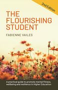 The Flourishing Student – 2nd Edition: A Practical Guide to Promote Mental Fitness, Wellbeing and Resilience in Higher Education (en Inglés)