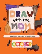 Draw with me, Mom - October Edition: A Mother-Child Daily Drawing Diary