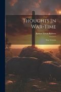 Thoughts in War-Time: Four Sermons (en Inglés)