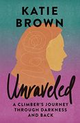 Unraveled: A Climber’S Journey Through Darkness and Back (en Inglés)