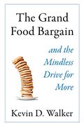 The Grand Food Bargain: And the Mindless Drive for More (en Inglés)