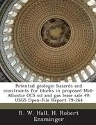 Potential Geologic Hazards and Constraints for Blocks in Proposed Mid-Atlantic Ocs Oil and Gas Lease Sale 49: Usgs Open-File Report 79-264