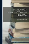 Memoir of Jeffries Wyman 1814-1874 (en Inglés)