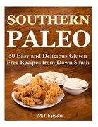 Southern Paleo: 50 Easy and Delicious Gluten Free Recipes from Down South (en Inglés)