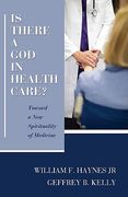 is there a god in health care?: toward a new spirituality of medicine (en Inglés)