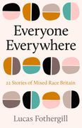 Everyone Everywhere: 22 Stories of Mixed Race Britain (en Inglés)