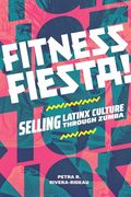 Fitness Fiesta!: Selling Latinx Culture Through Zumba (en Inglés)