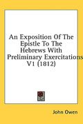 an exposition of the epistle to the hebrews with preliminary exercitations v1 (1812) (en Inglés)