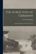The Atrocities of Germany: Buy Liberty Bonds and End Them Forever (en Inglés)