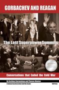 Gorbachev and Reagan: The Last Superpower Summits. Conversations That Ended the Cold War