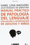 Manual Práctico de Patología del Lenguaje. Evaluación e Intervención en Adultos: Evaluación e Intervención en Adultos y Niños: 516 (Manuales)