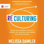 Reculturing: Design Your Company Culture to Connect with Strategy and Purpose for Lasting Success