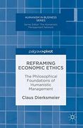 Reframing Economic Ethics: The Philosophical Foundations of Humanistic Management (Humanism in Business Series) (en Inglés)