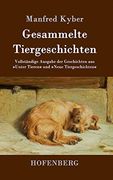 Gesammelte Tiergeschichten: Vollständige Ausgabe der Geschichten aus Unter Tieren und Neue Tiergeschichten (en Alemán)