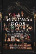 The Witch's Door: Oddities and Tales from the Esoteric to the Extreme (en Inglés)