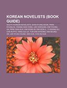 korean novelists (book guide): south korean novelists, shin kyung-sook, park kyung-ni, hwang sok-yong, lee hoesung, kim young-ha, park wan-suh (en Inglés)