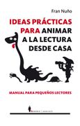 Ideas Prácticas Para Animar a la Lectura Desde Casa: Manual Para Pequeños Lectores