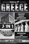 History Of Greece 3 In 1: Ancient Greek Mythology, Byzantium And Modern Greece (en Inglés)