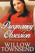 Pregnancy Obsession: The Ultimate Fetish (Pregnancy Romance Series) (en Inglés)