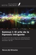 Somnus I: El arte de la hipnosis intrigante. La reinvención de un patrimonio intemporal para iniciados y estudiantes: Mención (serie Somnus - Volumen 1 de 10)
