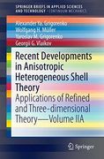 Recent Developments in Anisotropic Heterogeneous Shell Theory: Applications of Refined and Three-Dimensional Theory-Volume iia (Springerbriefs in Applied Sciences and Technology) (en Inglés)