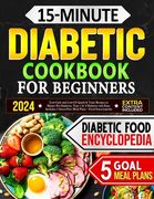 15-Minute Diabetic Cookbook for Beginners: Low-Carb and Low-GI Quick & Tasty Recipes to Master Pre-Diabetes, Type 1 & 2 Diabetes with Ease. Includes 5 (en Inglés)