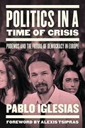 Politics in a Time of Crisis: Podemos and the Future of Democracy in Europe (en Inglés)