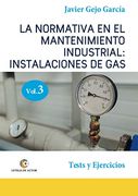 La Normativa en el Mantenimiento Industrial: Instalaciones de Gas. Volumen 3