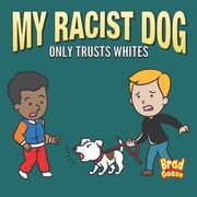 My Racist Dog: Only Trusts Whites