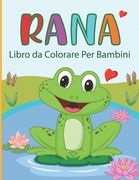 Rana Libro da Colorare Per Bambini: Rana da Colorare per Ragazzi e Ragazze (in Italian)