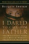 i dared to call him father,the miraculous story of a muslim woman´s encounter with god