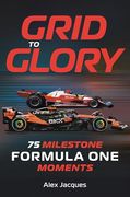 Grid to Glory: 75 Milestone Formula one Moments (en Inglés)