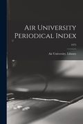 Air University Periodical Index; 1975 (en Inglés)