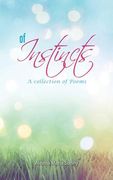 Of Instincts: A Collection of Poetry (en Inglés)