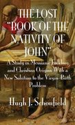 The Lost "Book of the Nativity of John": A Study in Messianic Folklore and Christian Origins With a New Solution to the Virgin-Birth Problem (en Inglés)