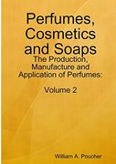 Perfumes, Cosmetics and Soaps: The Production, Manufacture and Application of Perfumes: Volume 2 (en Inglés)