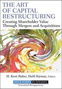 the art of capital restructuring,creating shareholder value through mergers and acquisitions