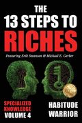 The 13 Steps to Riches - Volume 4: Habitude Warrior Special Edition Specialized Knowledge with Michael E. Gerber (en Inglés)