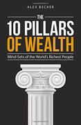 10 Pillars of Wealth: Mind-Sets of the World'S Wealthiest People (en Inglés)