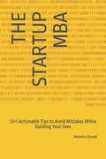 The Startup MBA: 12+1 Actionable Tips to Avoid Mistakes While Building Your Own