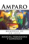 Amparo: Memorias de un loco (in Spanish)
