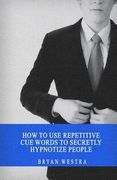 How To Use Repetitive Cue Words To Secretly Hypnotize People (en Inglés)