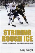 Striding Rough Ice: Coaching College Hockey and Growing up in the Game (en Inglés)