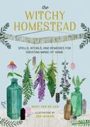 The Witchy Homestead: Spells, Rituals, and Remedies for Creating Magic at Home (en Inglés)