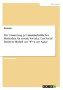 Die Umsetzung privatwirtschaftlicher Methoden für soziale Zwecke. Das Social Business Modell von "Viva con Agua" (en Alemán)