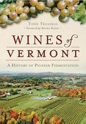Wines of Vermont:: A History of Pioneer Fermentation (en Inglés)