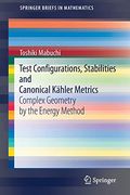 Test Configurations, Stabilities and Canonical Kähler Metrics: Complex Geometry by the Energy Method (Springerbriefs in Mathematics) (en Inglés)