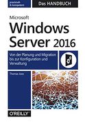 Microsoft Windows Server 2016 - das Handbuch: Von der Planung und Migration bis zur Konfiguration und Verwaltung (en Alemán)
