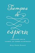 Tiempos de Espera Caminando por fe Cuando los Sueños se Retrasan (in Spanish)