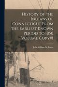 History of the Indians of Connecticut From the Earliest Known Period to 1850 Volume Copy#1 (en Inglés)